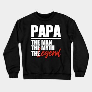 Papa The Man The Myth The Legend Fathers Day Dad Gift Crewneck Sweatshirt